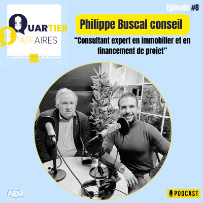 #8 – Philippe Buscal conseil – consultant expert en immobilier et en financement de projet